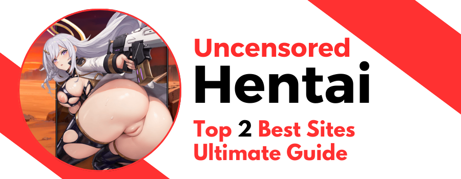 Uncensored Hentai Top 2 Best Sites – Ultimate Guide